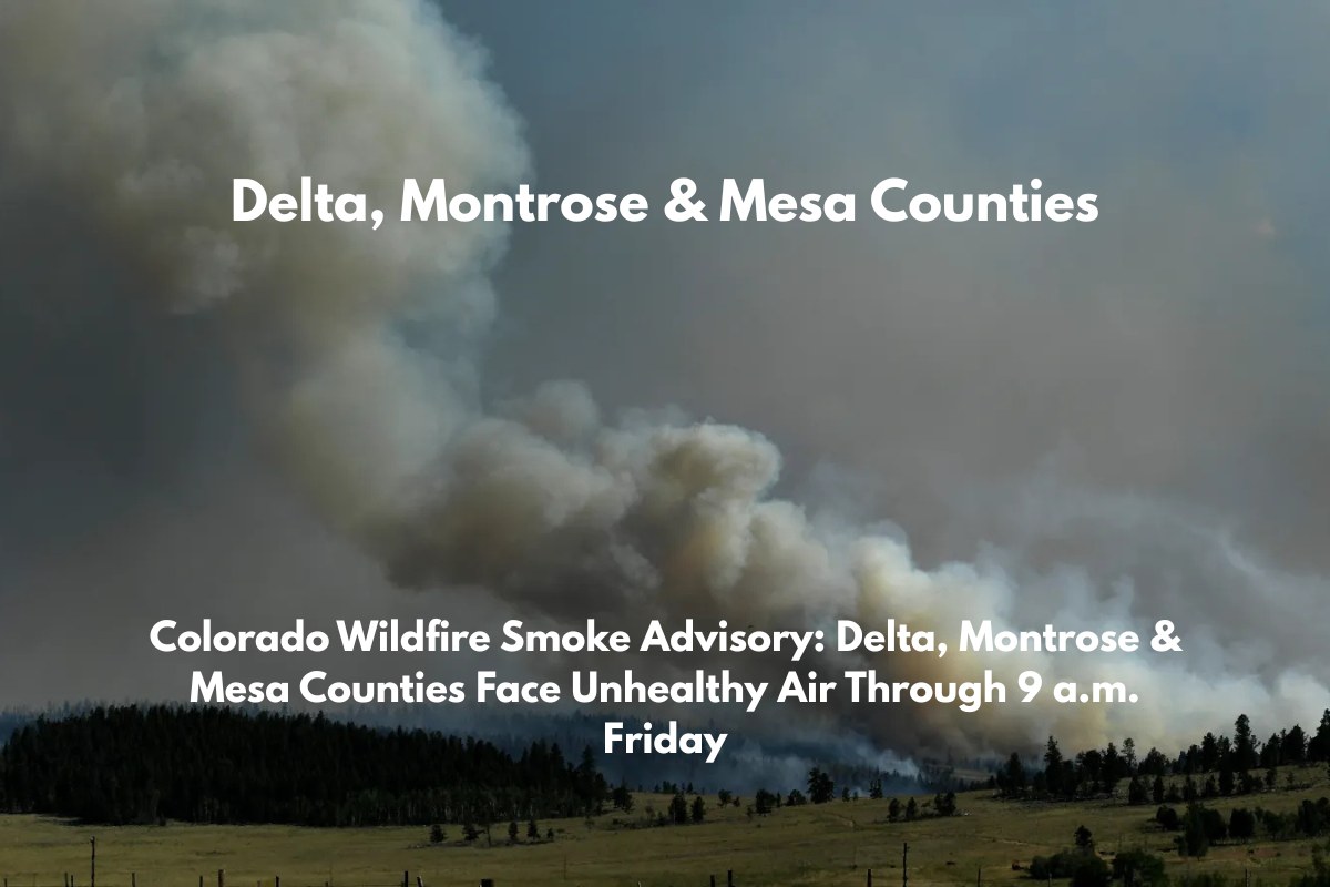 Colorado Wildfire Smoke Advisory Delta, Montrose & Mesa Counties Face Unhealthy Air Through 9 a.m. Friday