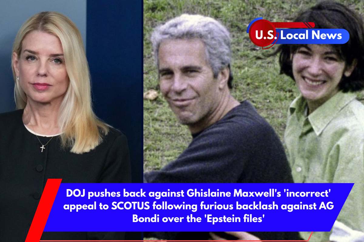 DOJ pushes back against Ghislaine Maxwell's 'incorrect' appeal to SCOTUS following furious backlash against AG Bondi over the 'Epstein files'