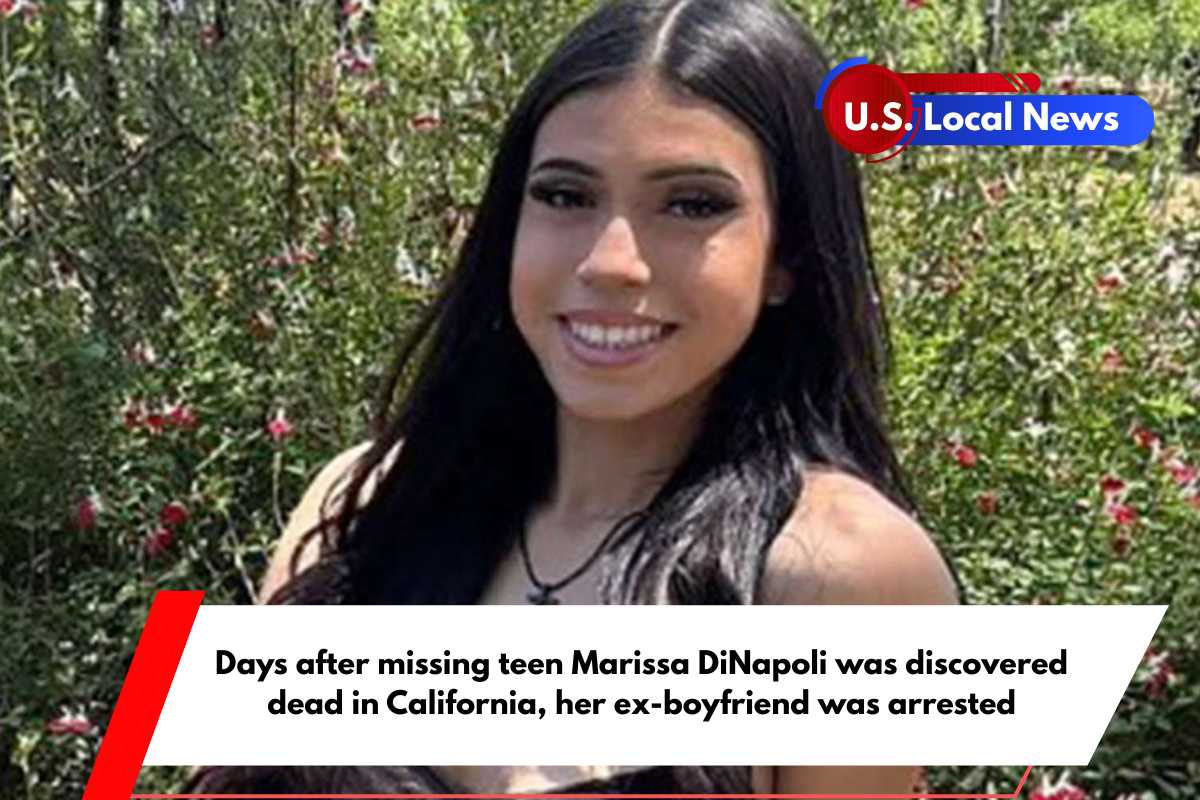 Days after missing teen Marissa DiNapoli was discovered dead in California, her ex-boyfriend was arrested