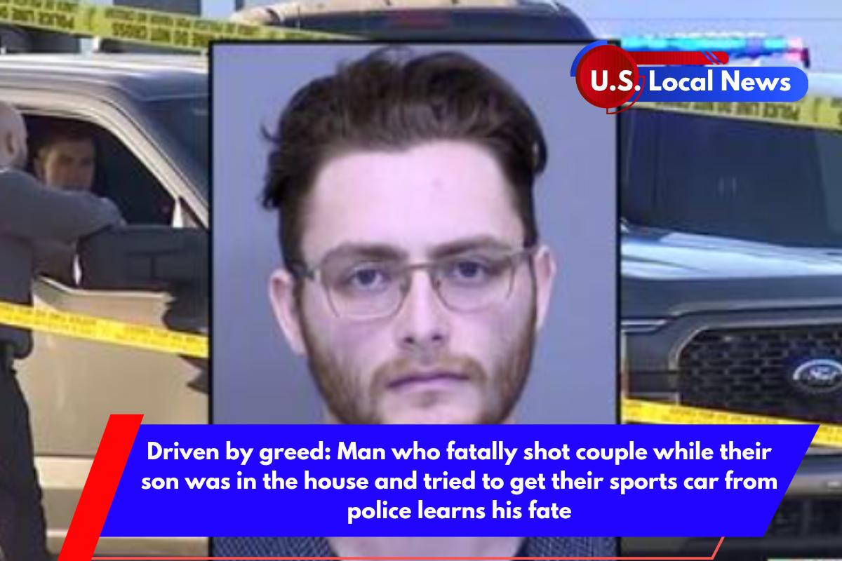 Driven by greed Man who fatally shot couple while their son was in the house and tried to get their sports car from police learns his fate