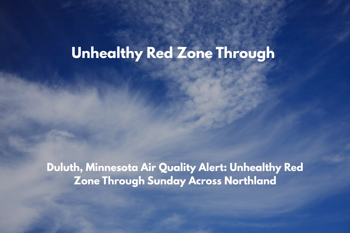 Duluth, Minnesota Air Quality Alert Unhealthy Red Zone Through Sunday Across Northland