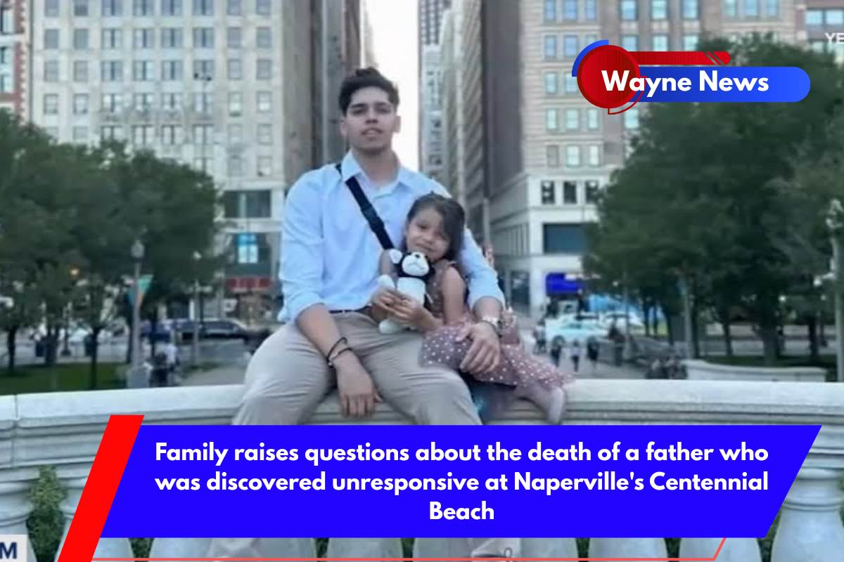 Family raises questions about the death of a father who was discovered unresponsive at Naperville's Centennial Beach