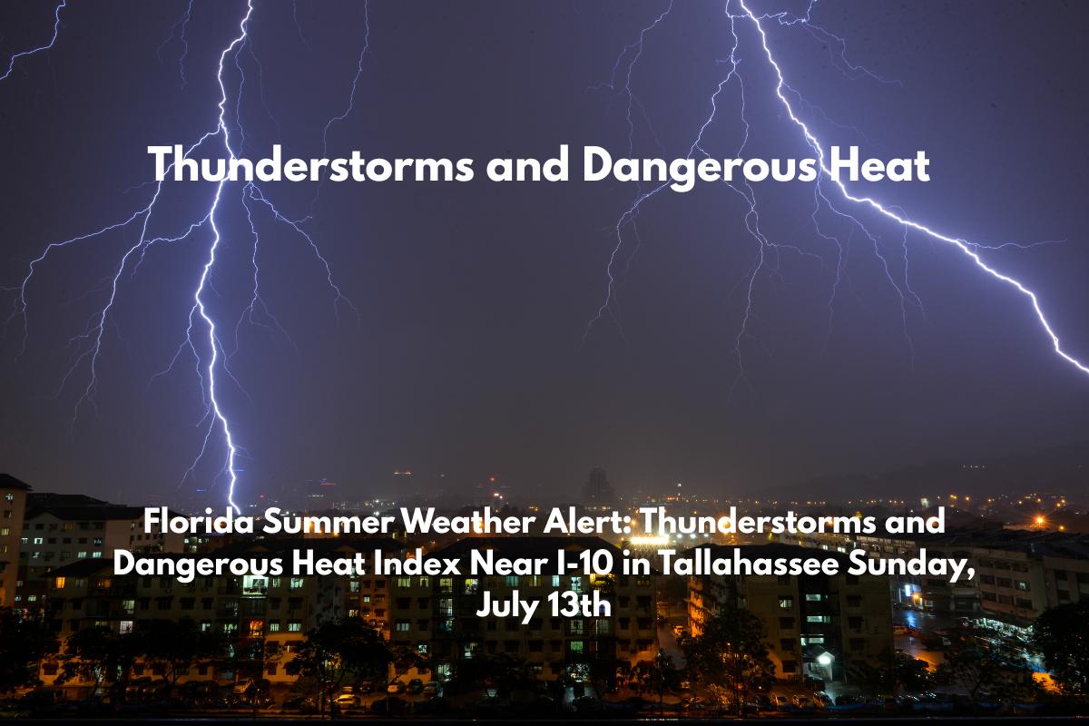 Florida Summer Weather Alert Thunderstorms and Dangerous Heat Index Near I-10 in Tallahassee Sunday, July 13th