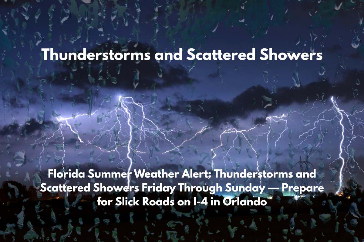 Florida Summer Weather Alert Thunderstorms and Scattered Showers Friday Through Sunday — Prepare for Slick Roads on I-4 in Orlando