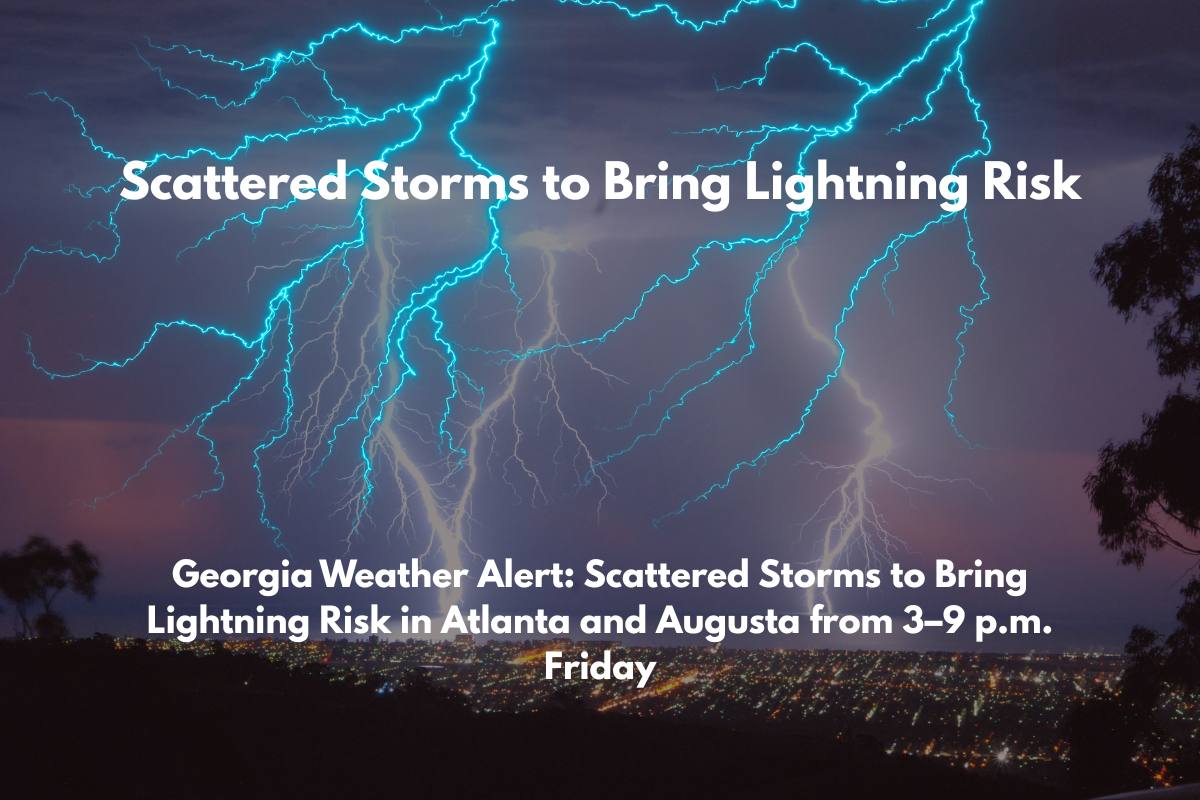 Georgia Weather Alert Scattered Storms to Bring Lightning Risk in Atlanta and Augusta from 3–9 p.m. Friday