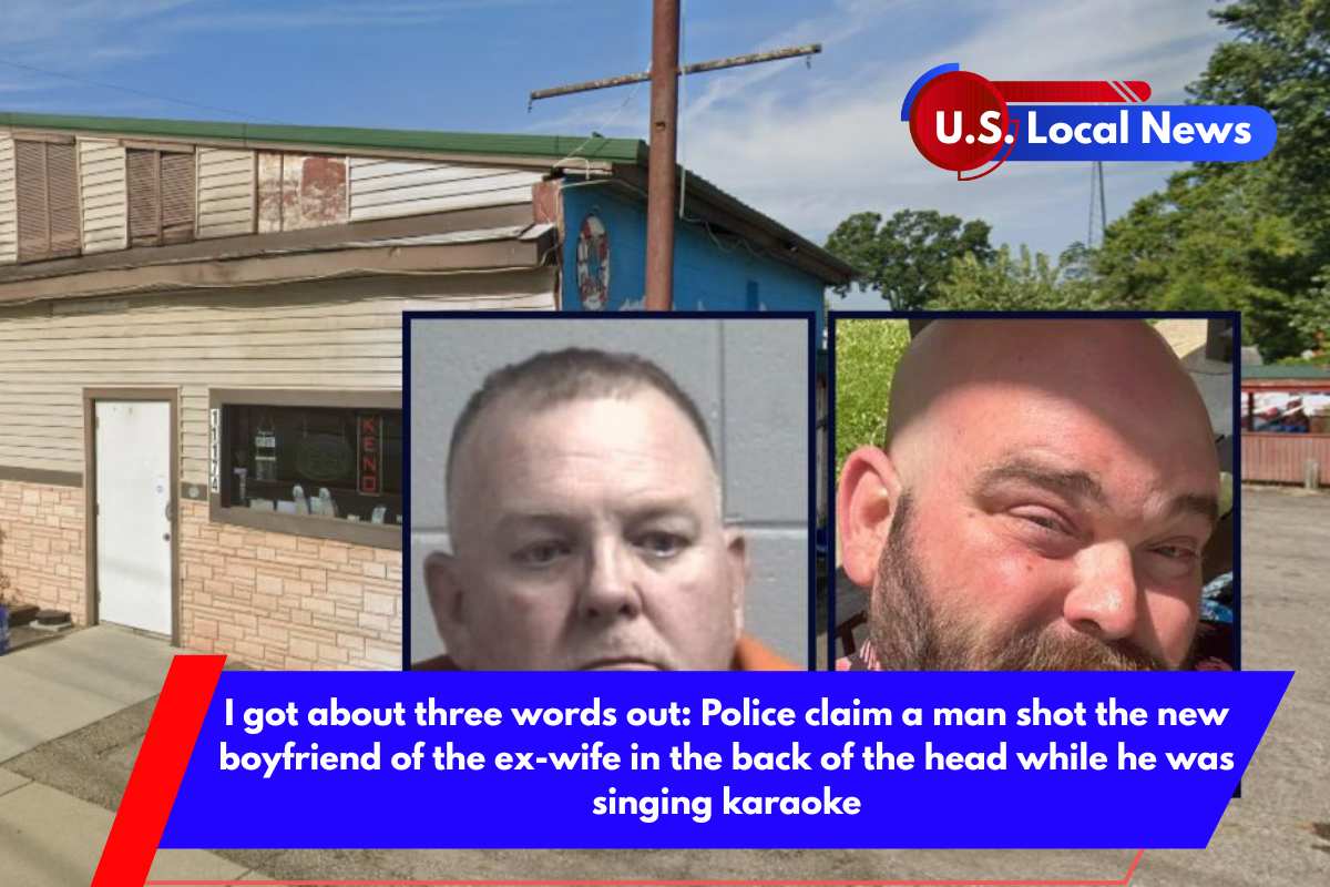 I got about three words out Police claim a man shot the new boyfriend of the ex-wife in the back of the head while he was singing karaoke