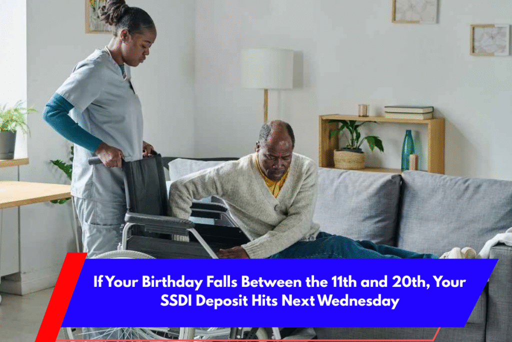 If Your Birthday Falls Between the 11th and 20th, Your SSDI Deposit Hits Next Wednesday