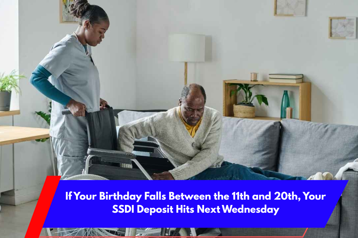If Your Birthday Falls Between the 11th and 20th, Your SSDI Deposit Hits Next Wednesday