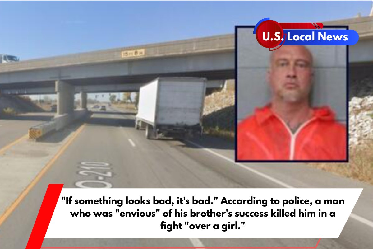 If something looks bad, it's bad. According to police, a man who was envious of his brother's success killed him in a fight over a girl.