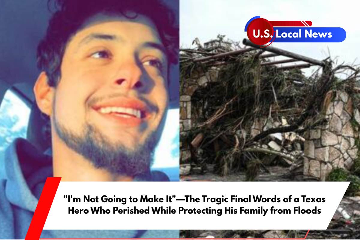 I'm Not Going to Make It—The Tragic Final Words of a Texas Hero Who Perished While Protecting His Family from Floods