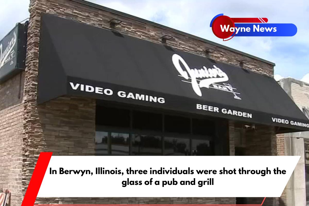 In Berwyn, Illinois, three individuals were shot through the glass of a pub and grill