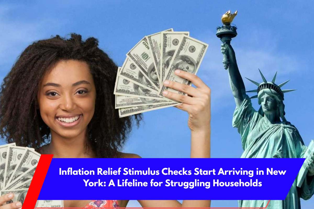 Inflation Relief Stimulus Checks Start Arriving in New York A Lifeline for Struggling Households
