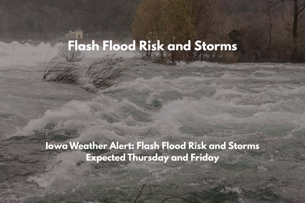 Iowa Weather Alert Flash Flood Risk and Storms Expected Thursday and Friday