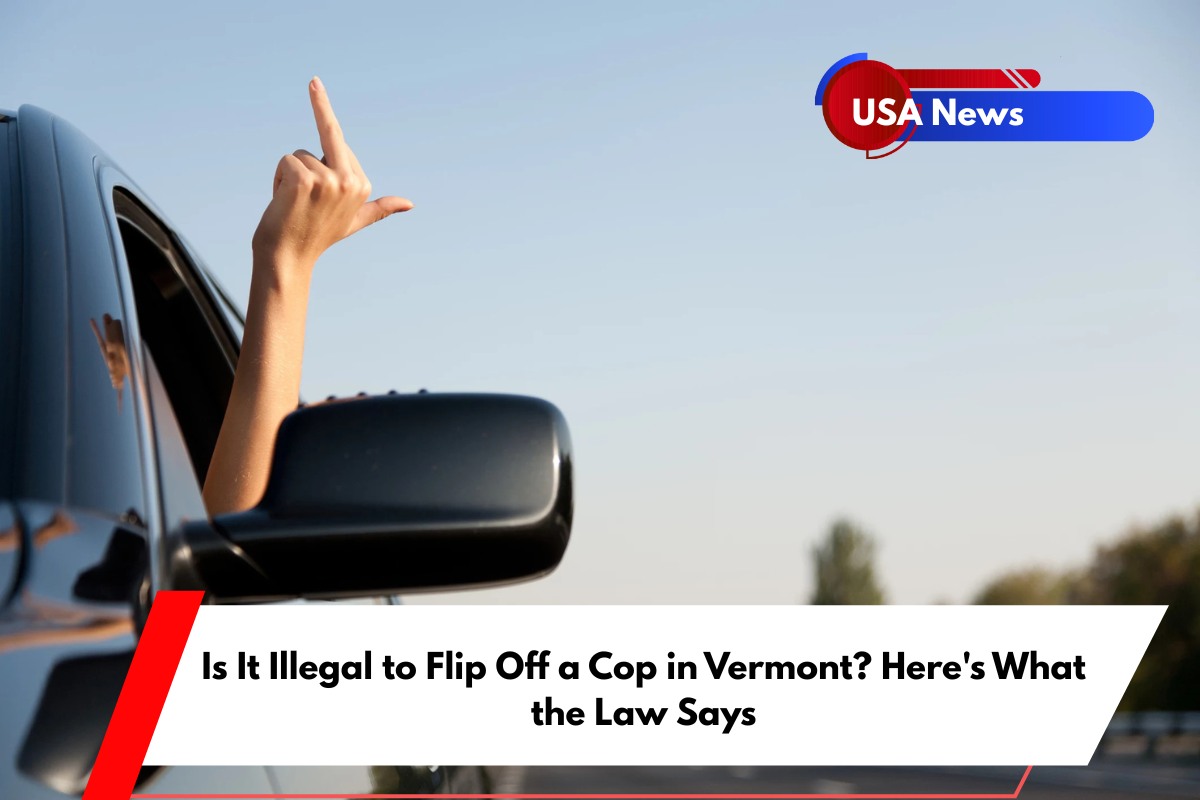 Is It Illegal to Flip Off a Cop in Vermont Here's What the Law Says