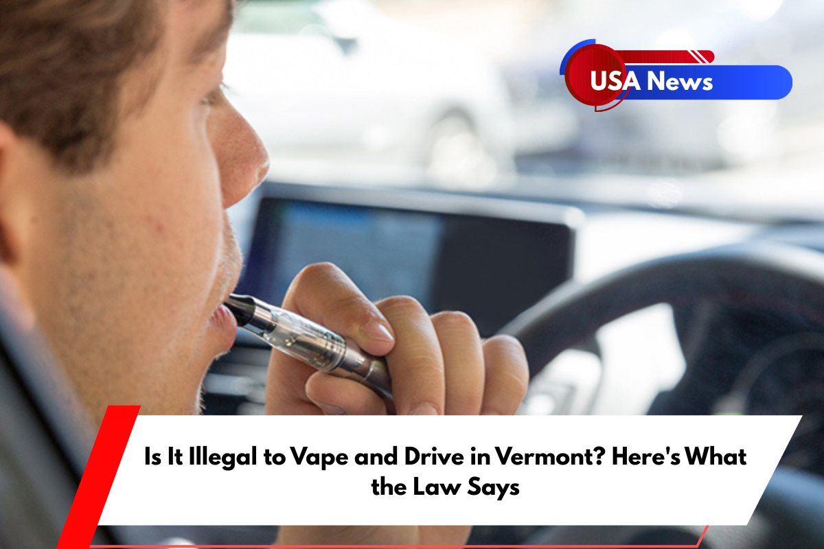 Is It Illegal to Vape and Drive in Vermont Here's What the Law Says