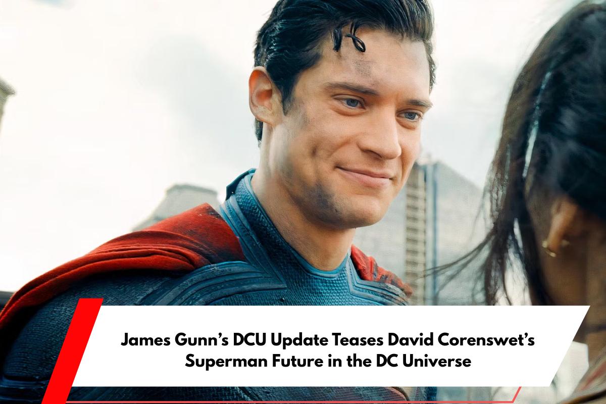 James Gunn’s DCU Update Teases David Corenswet’s Superman Future in the DC Universe