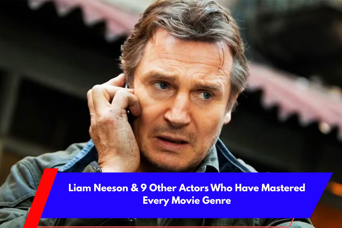 Liam Neeson & 9 Other Actors Who Have Mastered Every Movie Genre