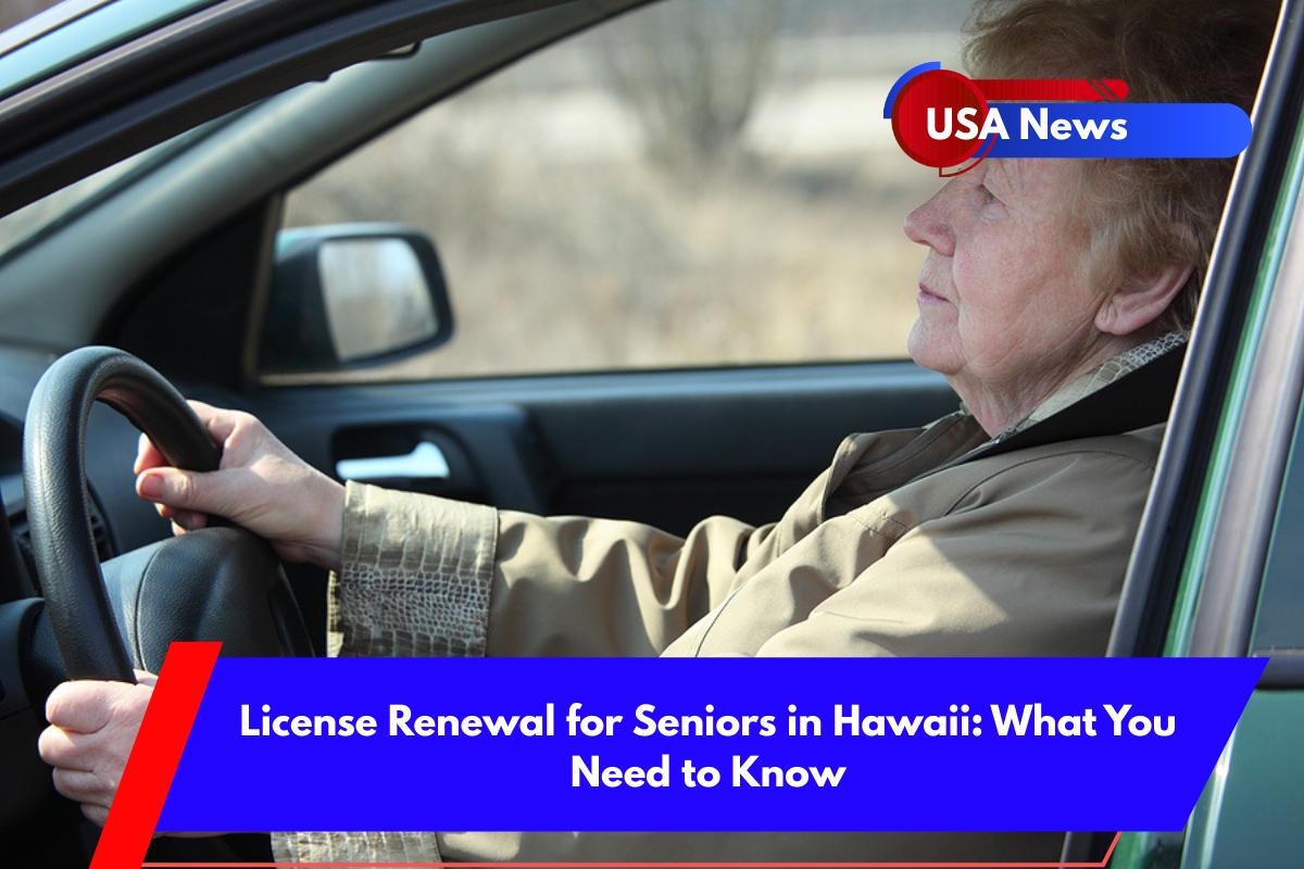 License Renewal for Seniors in Hawaii What You Need to Know