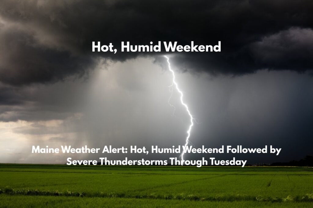 Maine Weather Alert Hot, Humid Weekend Followed by Severe Thunderstorms Through Tuesday