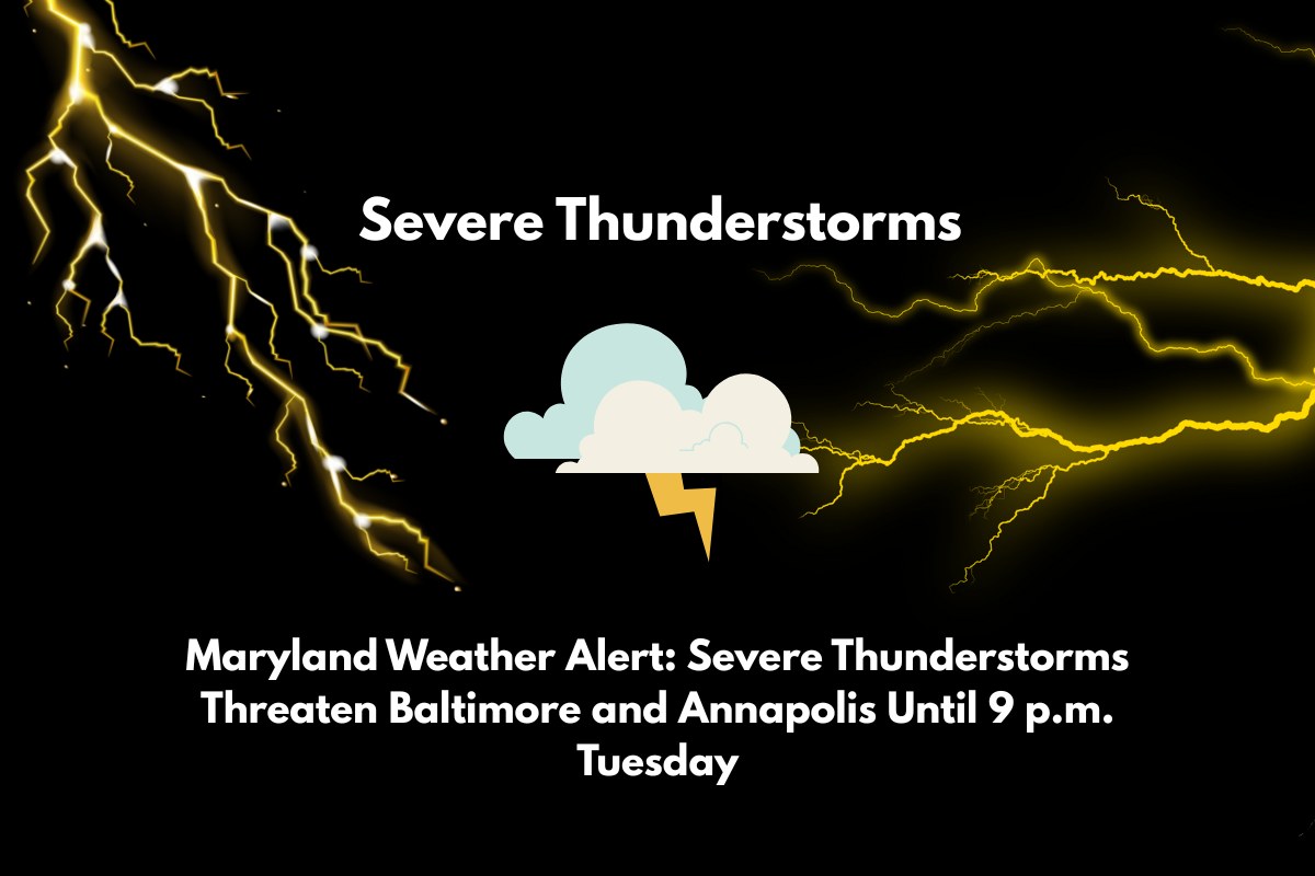 Maryland Weather Alert Severe Thunderstorms Threaten Baltimore and Annapolis Until 9 p.m. Tuesday