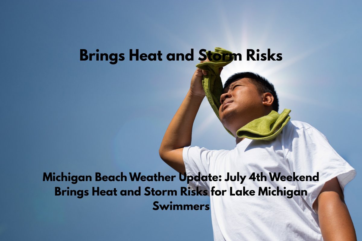 Michigan Beach Weather Update July 4th Weekend Brings Heat and Storm Risks for Lake Michigan Swimmers