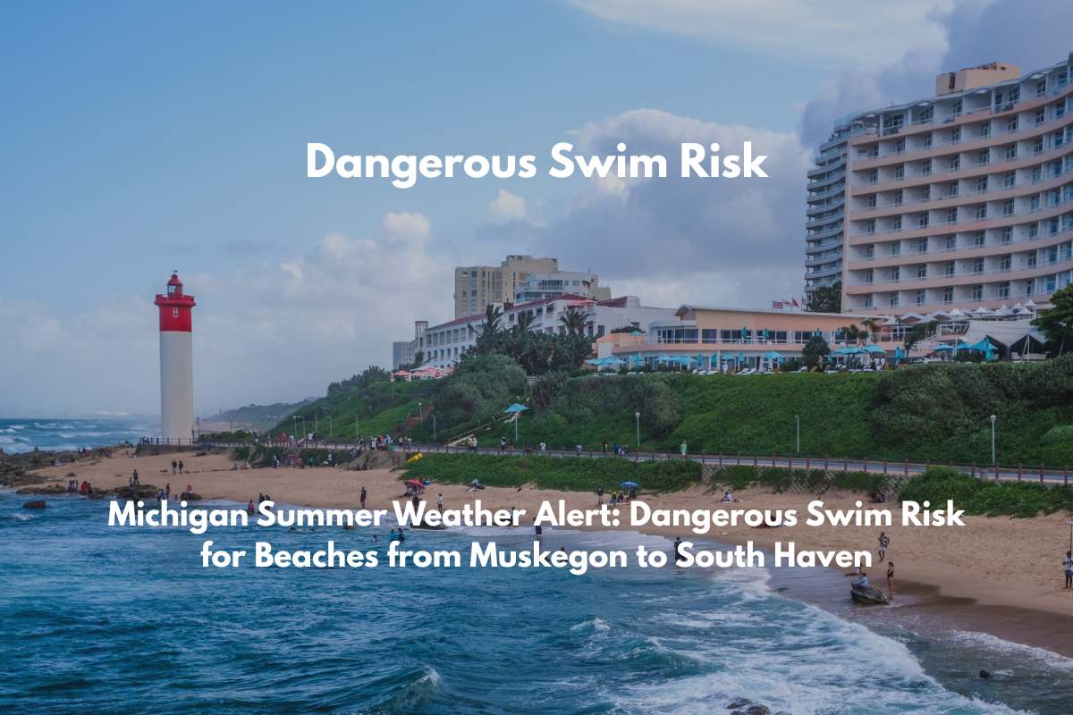 Michigan Summer Weather Alert Dangerous Swim Risk for Beaches from Muskegon to South Haven
