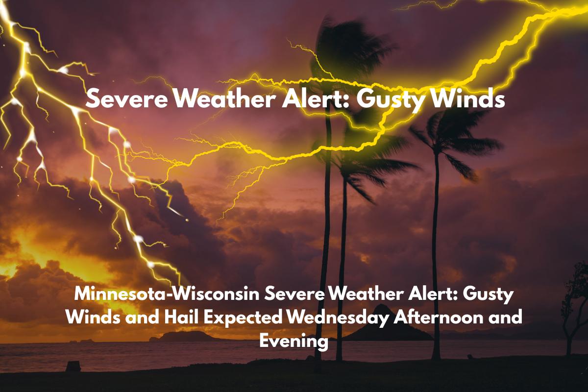 Minnesota-Wisconsin Severe Weather Alert Gusty Winds and Hail Expected Wednesday Afternoon and Evening