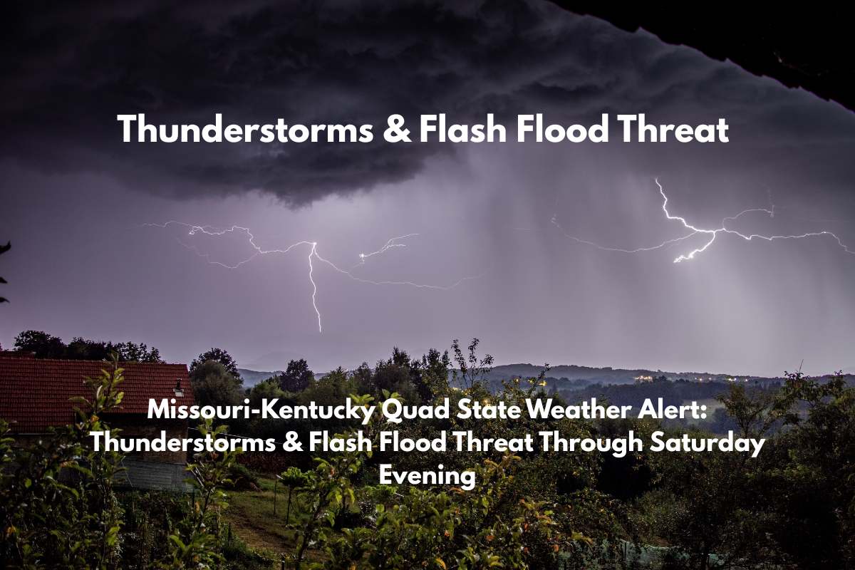 Missouri-Kentucky Quad State Weather Alert Thunderstorms & Flash Flood Threat Through Saturday Evening