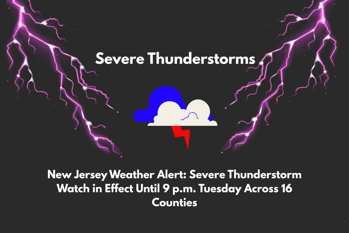 New Jersey Weather Alert Severe Thunderstorm Watch in Effect Until 9 p.m. Tuesday Across 16 Counties