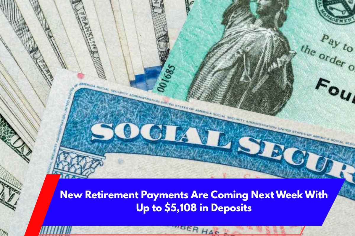 New Retirement Payments Are Coming Next Week With Up to $5,108 in Deposits