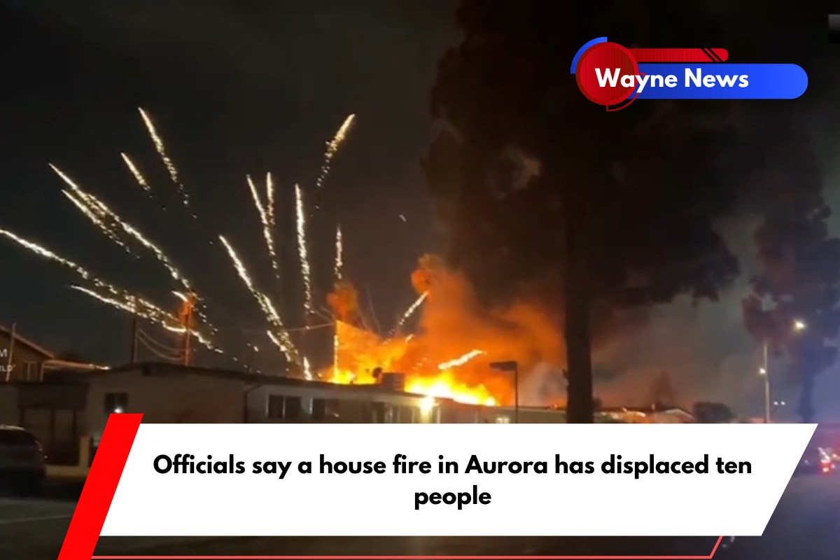 Officials say a house fire in Aurora has displaced ten people
