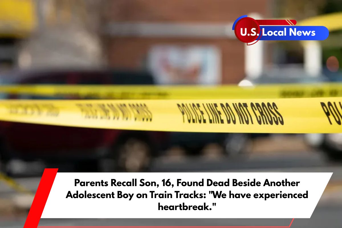 Parents Recall Son, 16, Found Dead Beside Another Adolescent Boy on Train Tracks We have experienced heartbreak.