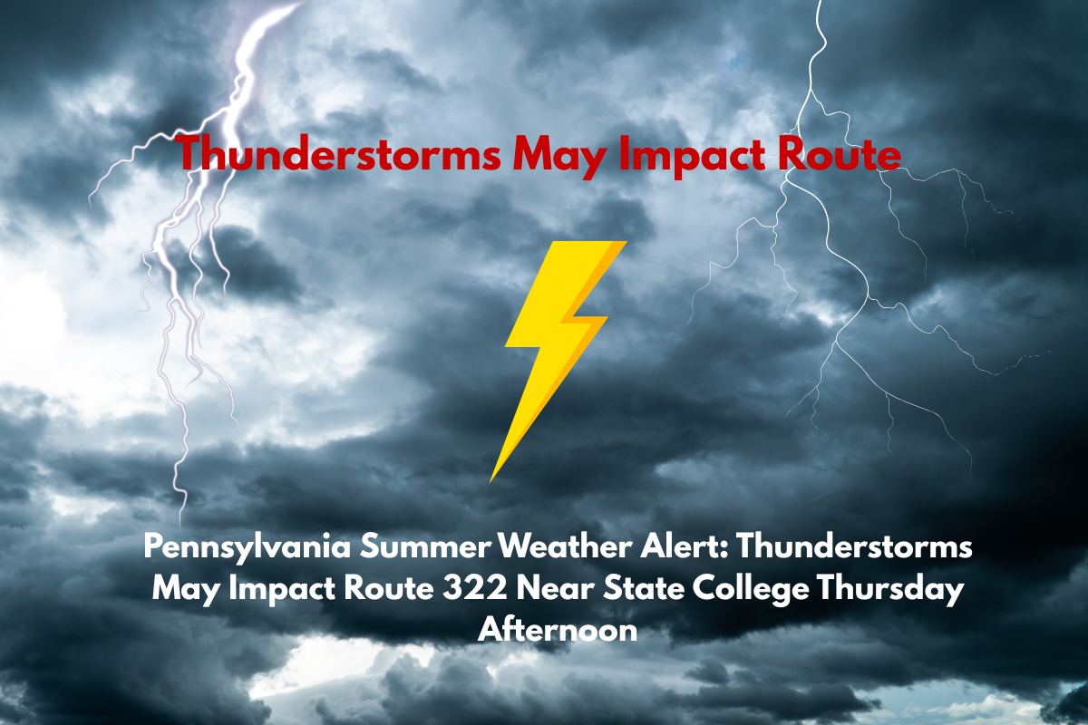 Pennsylvania Summer Weather Alert Thunderstorms May Impact Route 322 Near State College Thursday Afternoon