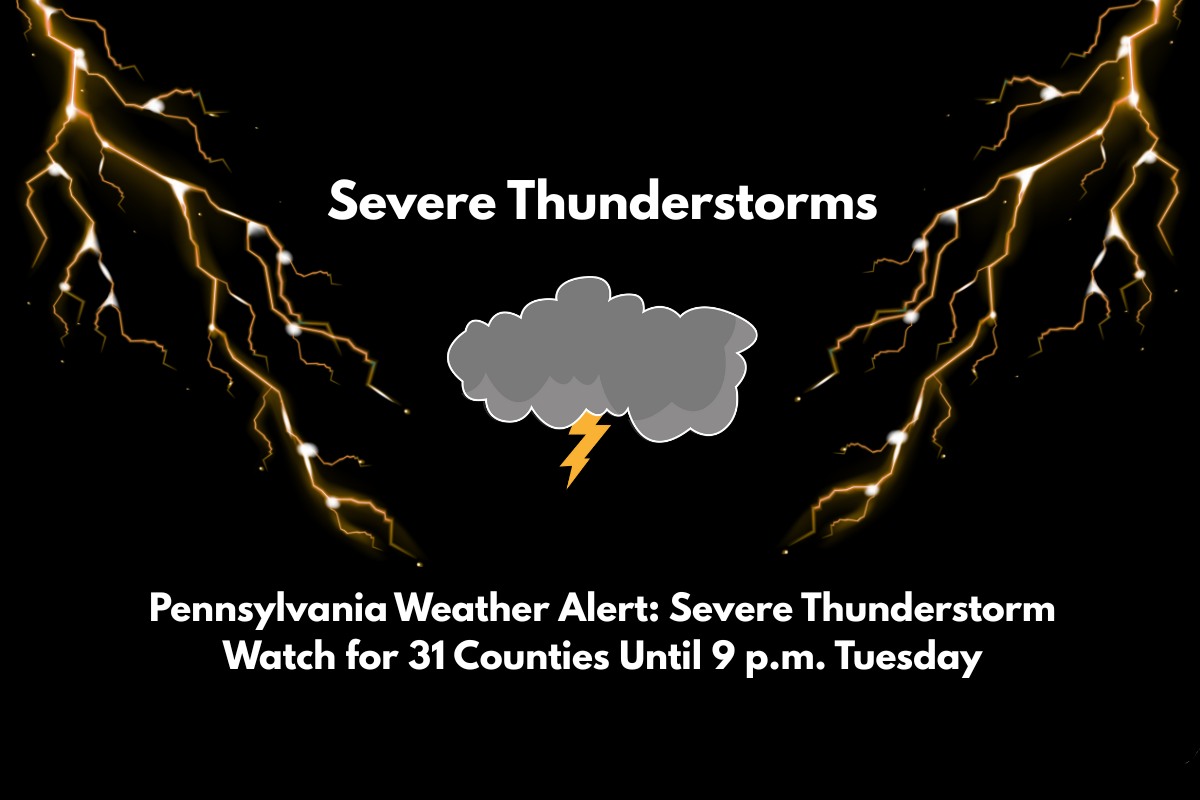 Pennsylvania Weather Alert Severe Thunderstorm Watch for 31 Counties Until 9 p.m. Tuesday