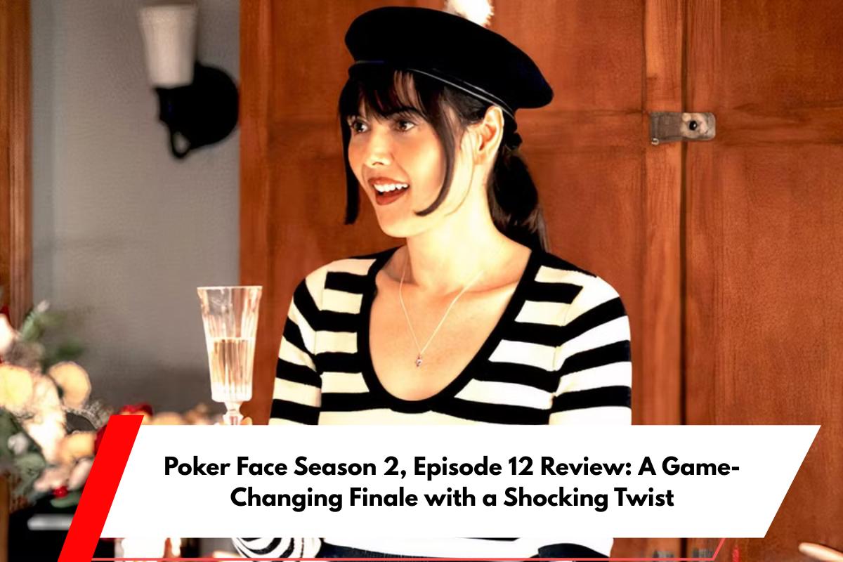 Poker Face Season 2, Episode 12 Review A Game-Changing Finale with a Shocking Twist