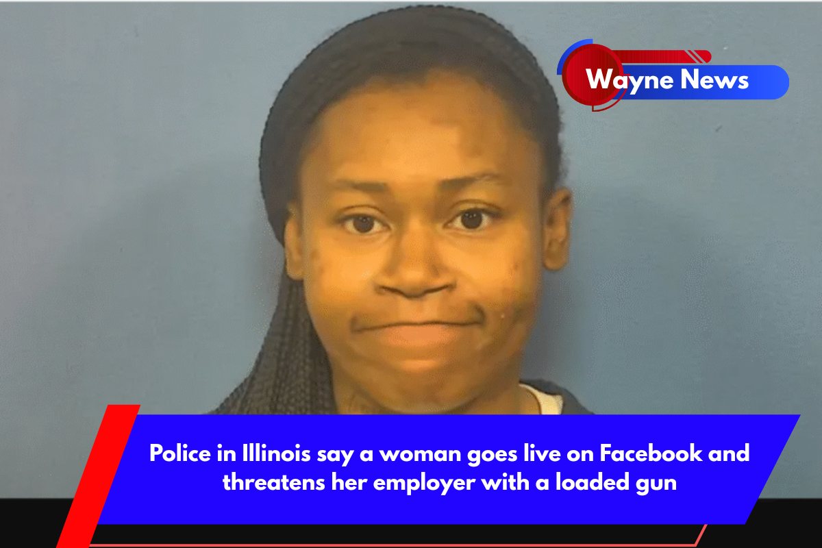 Police in Illinois say a woman goes live on Facebook and threatens her employer with a loaded gun