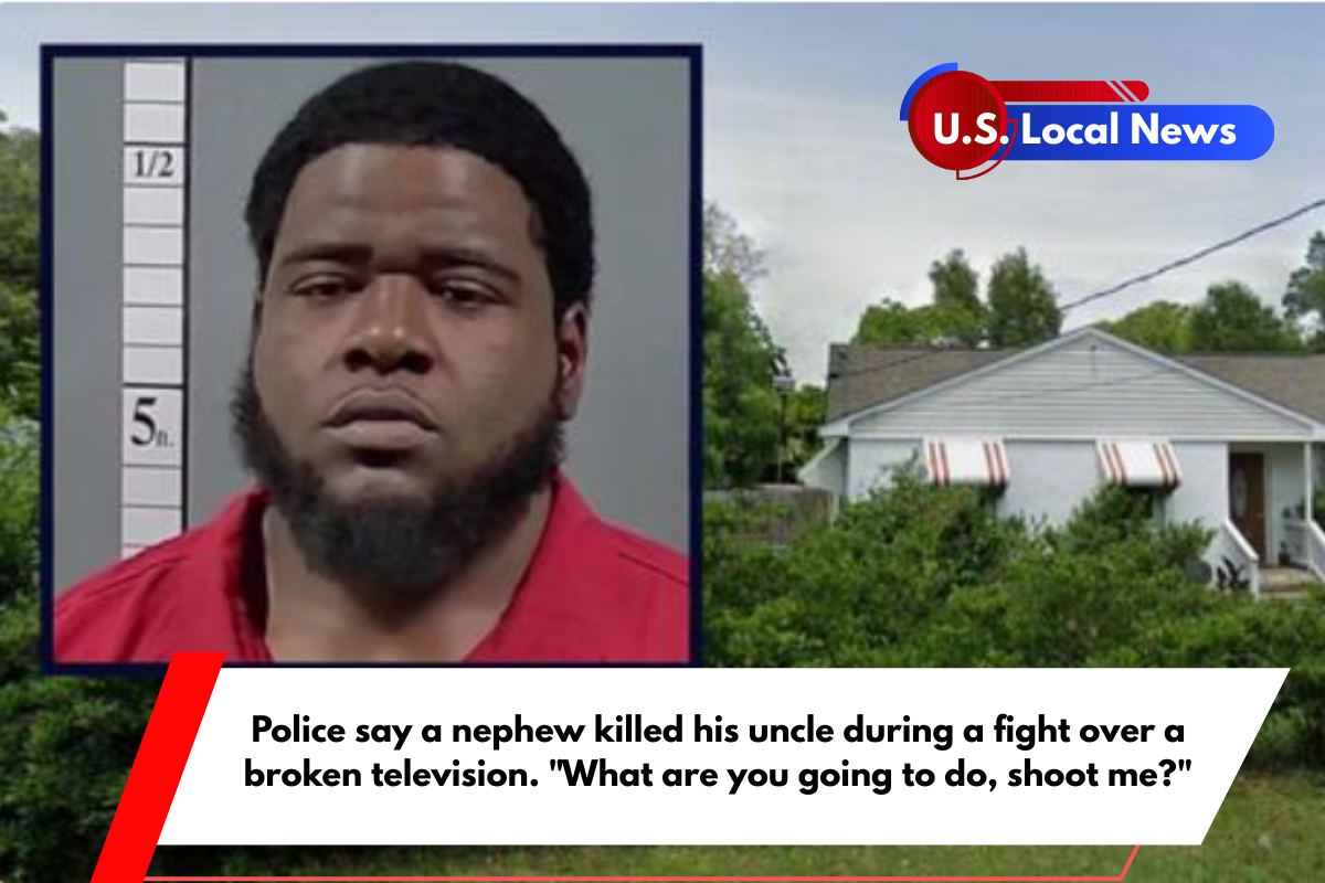 Police say a nephew killed his uncle during a fight over a broken television. What are you going to do, shoot me