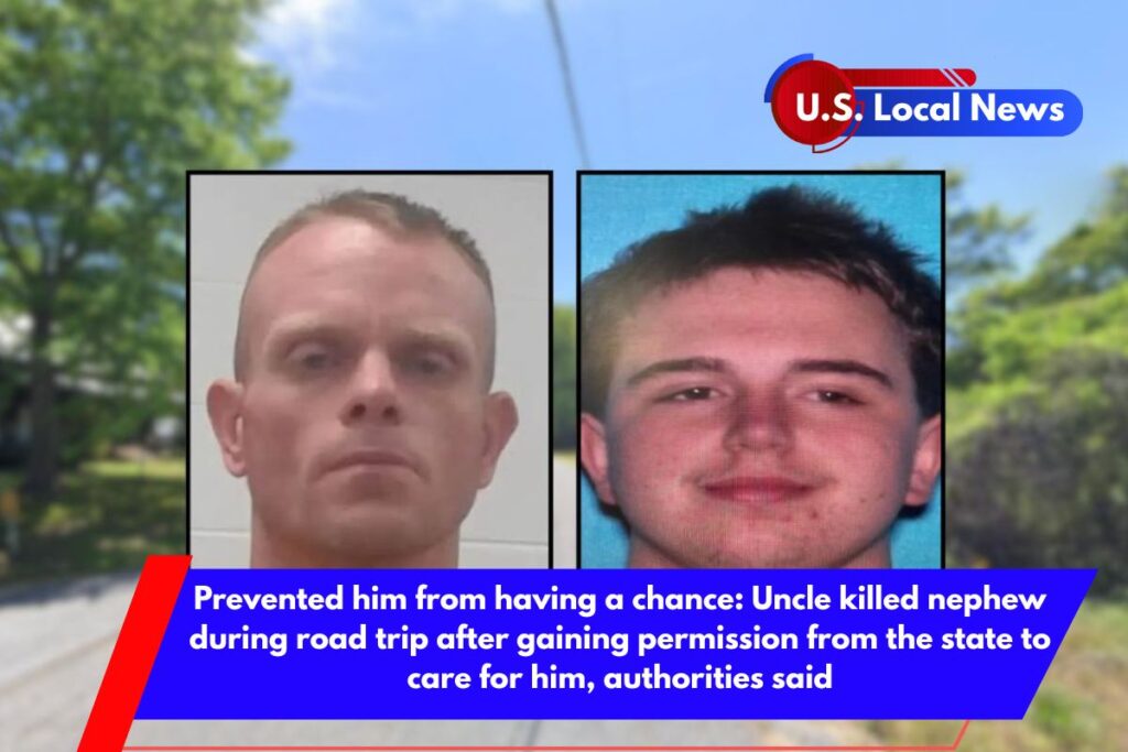 Prevented him from having a chance Uncle killed nephew during road trip after gaining permission from the state to care for him, authorities said