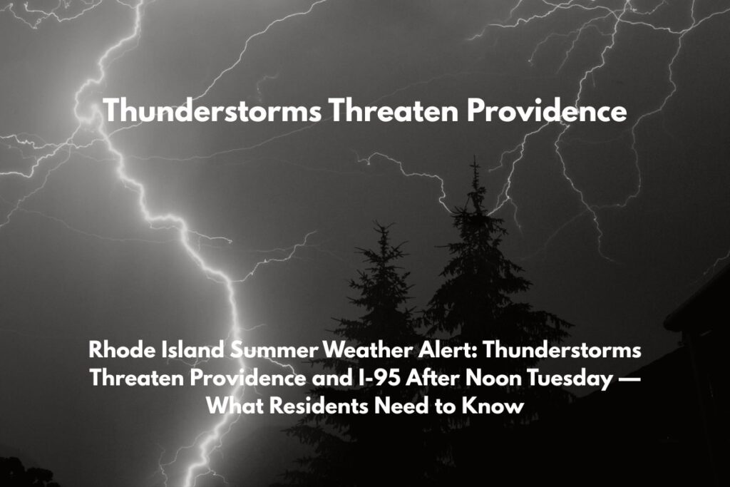 Rhode Island Summer Weather Alert Thunderstorms Threaten Providence and I-95 After Noon Tuesday — What Residents Need to Know