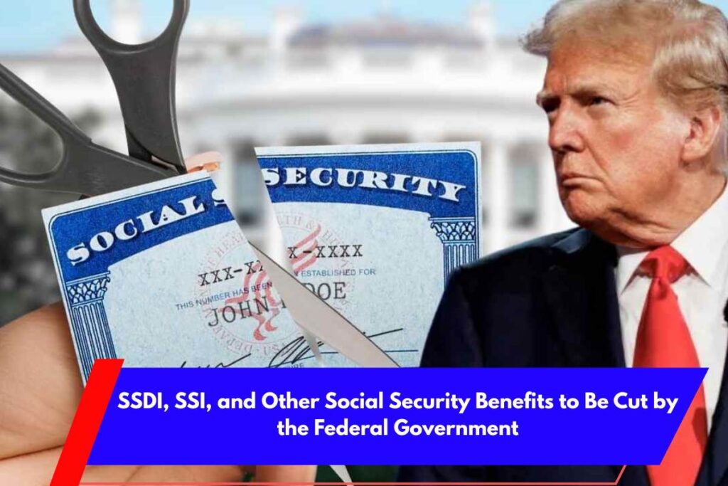SSDI, SSI, and Other Social Security Benefits to Be Cut by the Federal Government