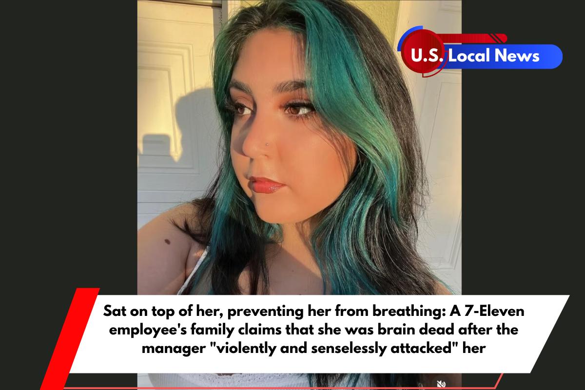 Sat on top of her, preventing her from breathing A 7-Eleven employee's family claims that she was brain dead after the manager violently and senselessly attacked her