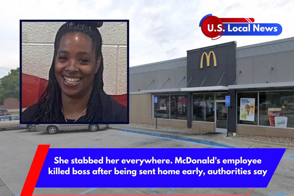 She stabbed her everywhere. McDonald's employee killed boss after being sent home early, authorities say