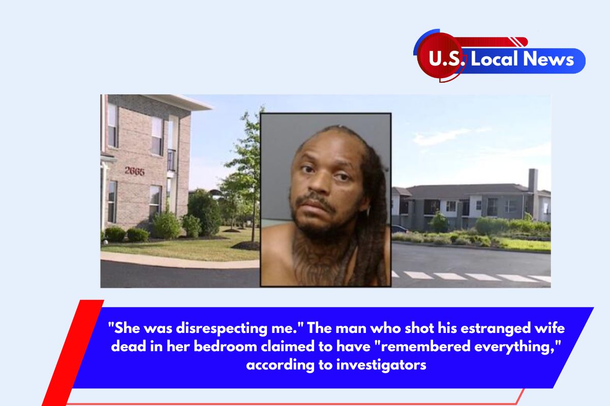 She was disrespecting me. The man who shot his estranged wife dead in her bedroom claimed to have remembered everything, according to investigators