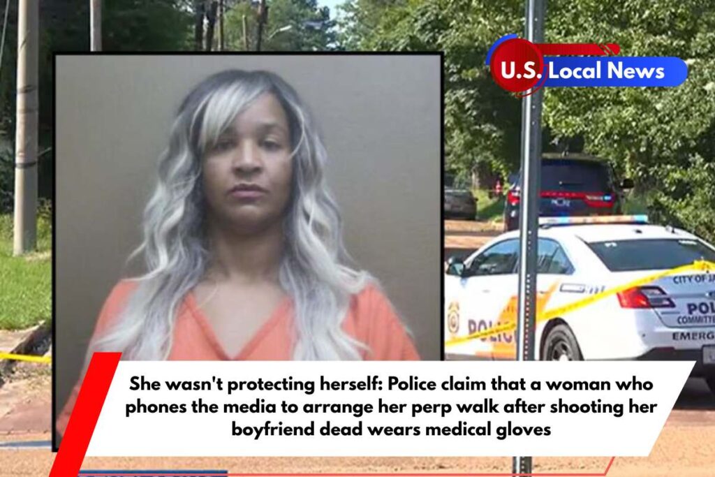 She wasn't protecting herself Police claim that a woman who phones the media to arrange her perp walk after shooting her boyfriend dead wears medical gloves