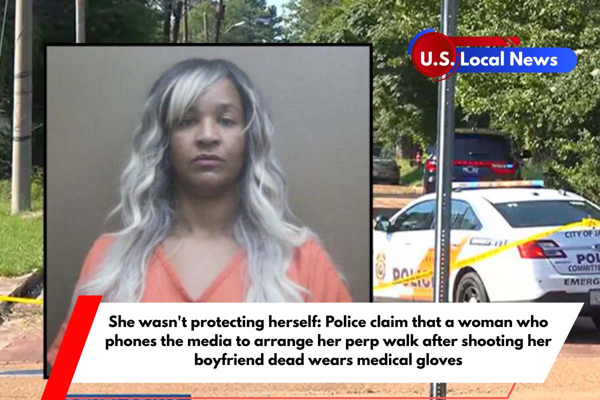 She wasn't protecting herself Police claim that a woman who phones the media to arrange her perp walk after shooting her boyfriend dead wears medical gloves