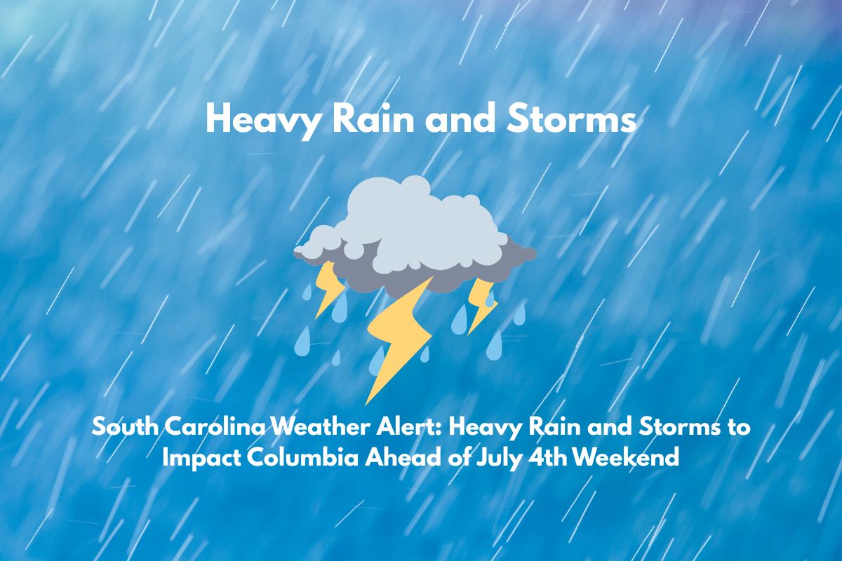 South Carolina Weather Alert Heavy Rain and Storms to Impact Columbia Ahead of July 4th Weekend