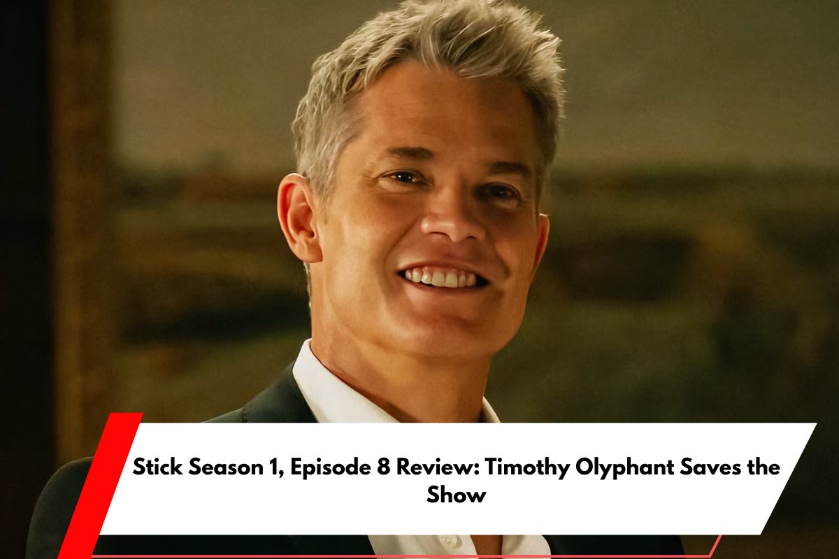Stick Season 1, Episode 8 Review Timothy Olyphant Saves the Show