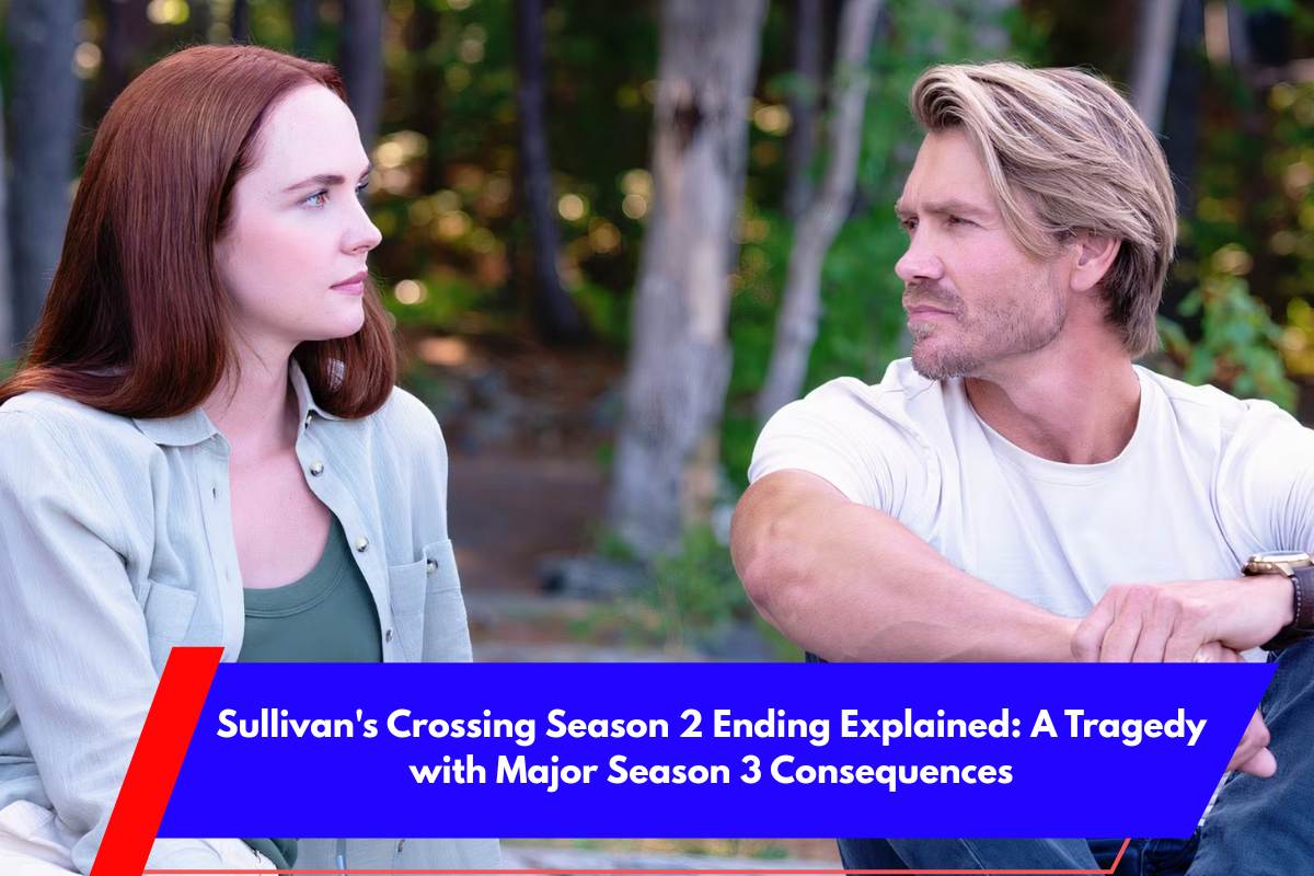 Sullivan's Crossing Season 2 Ending Explained A Tragedy with Major Season 3 Consequences