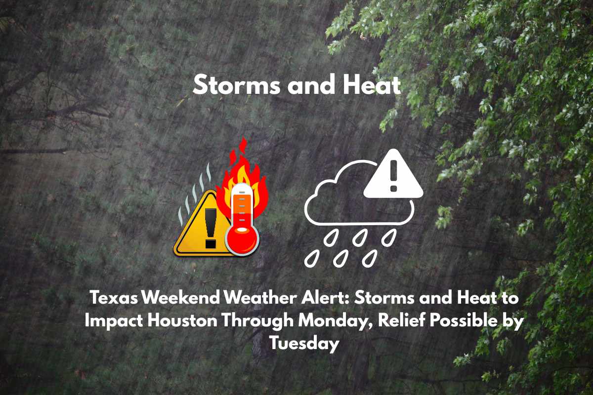 Texas Weekend Weather Alert Storms and Heat to Impact Houston Through Monday, Relief Possible by Tuesday