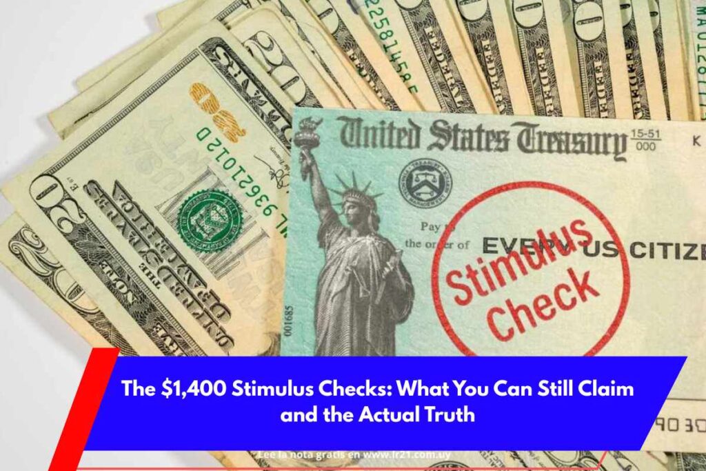 The $1,400 Stimulus Checks What You Can Still Claim and the Actual Truth